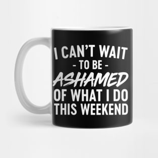 Ashamed what do this weekend Mug